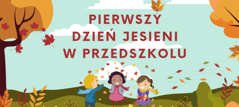 PIERWSZY DZIEN JESIENI W PRZEDSZKOLU